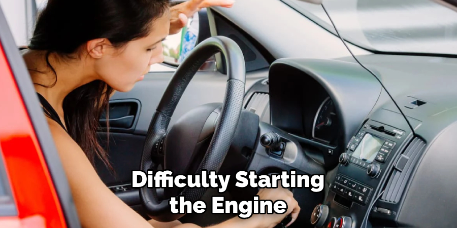 Difficulty Starting the Engine