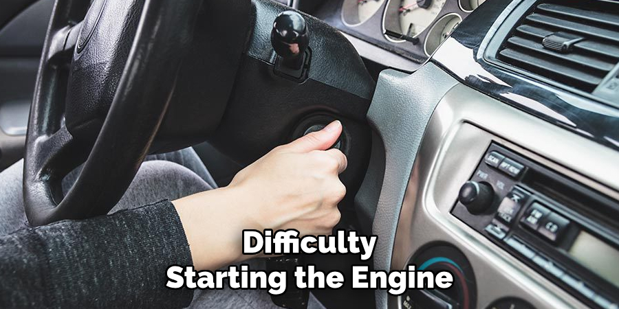 Difficulty Starting the Engine