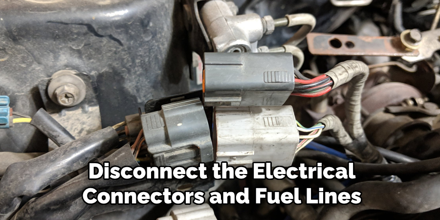 Disconnect the Electrical Connectors and Fuel Lines