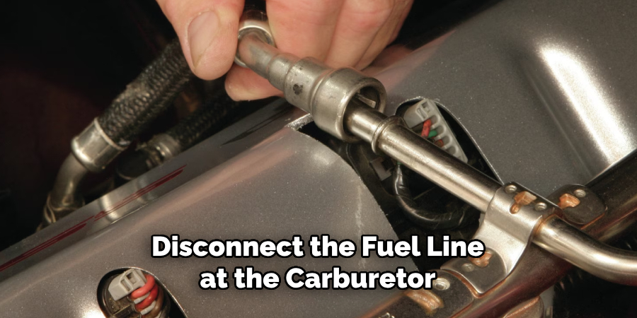 Disconnect the Fuel Line at the Carburetor