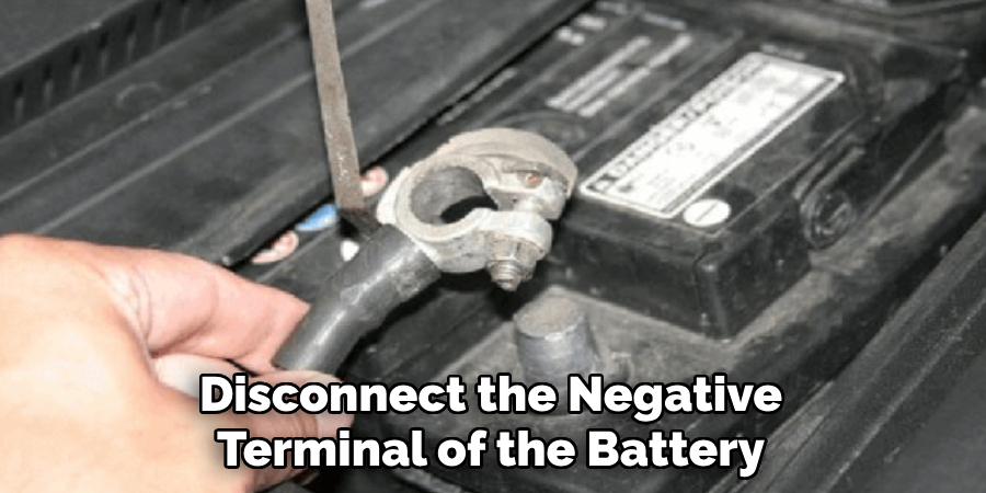 Disconnect the Negative Terminal of the Battery