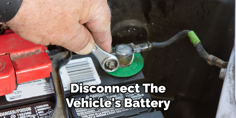 Disconnect the Vehicle's Battery