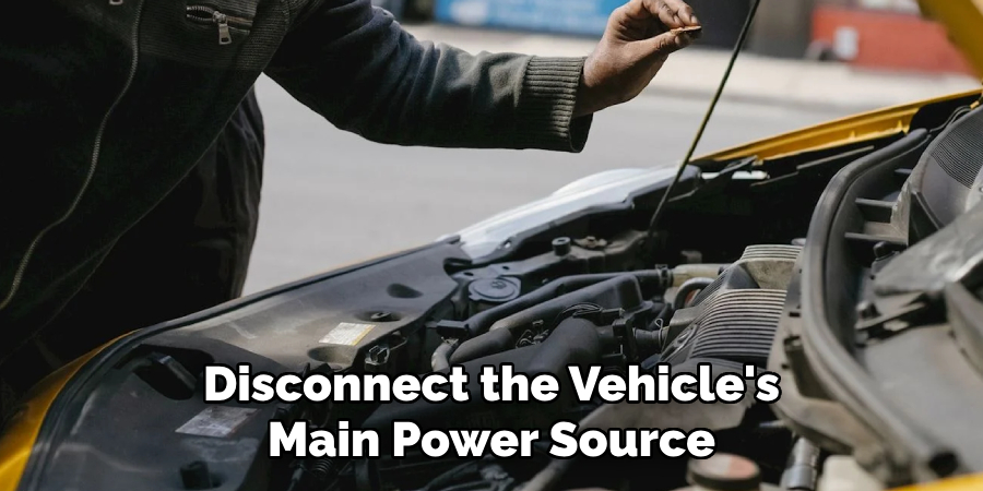 Disconnect the Vehicle's Main Power Source