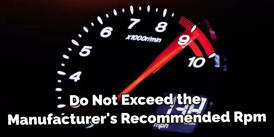 Do Not Exceed the Manufacturer's Recommended Rpm