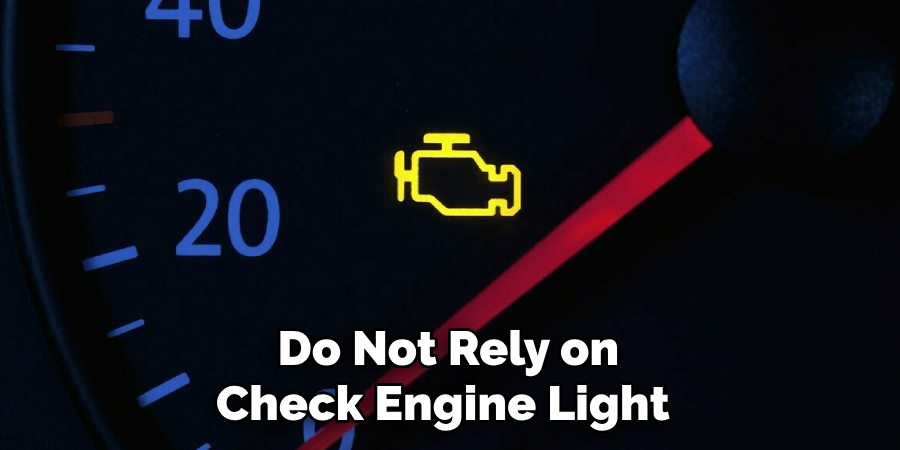 Do Not Rely on Check Engine Light 