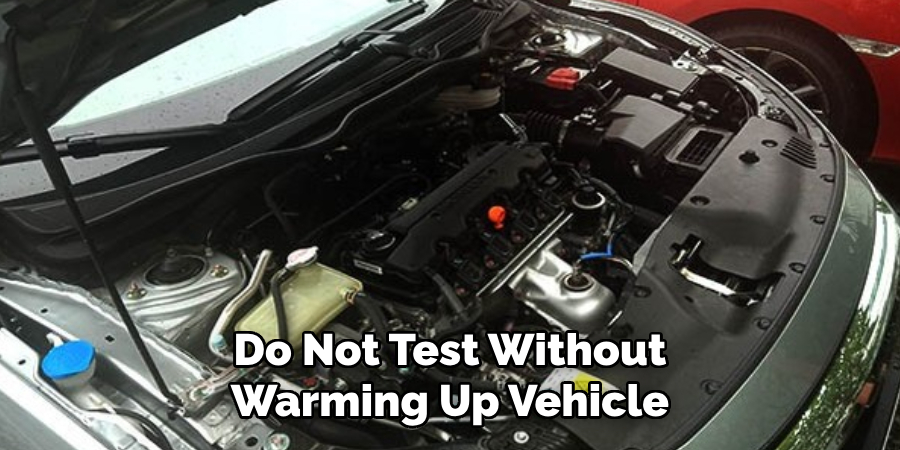 Do Not Test Without Warming Up Vehicle