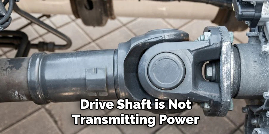 Drive Shaft is Not Transmitting Power