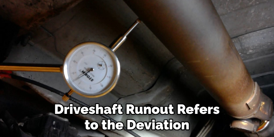 Driveshaft Runout Refers to the Deviation