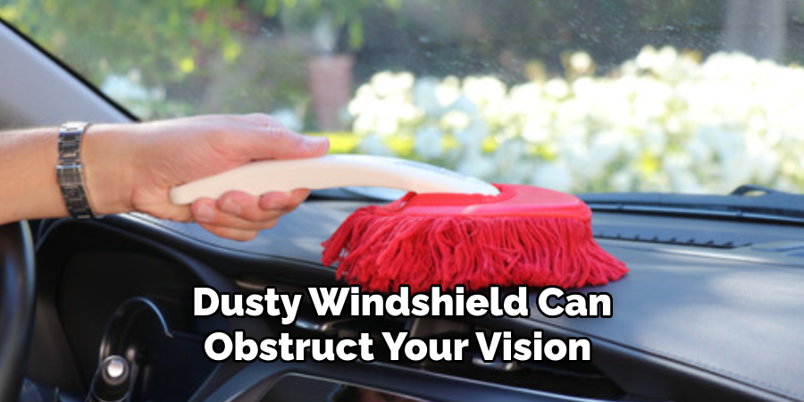 Dusty Windshield Can Obstruct Your Vision 