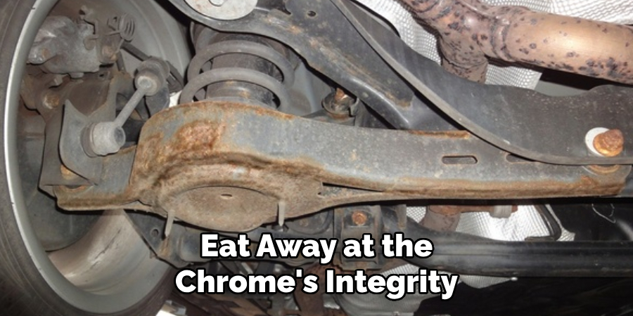 Eat Away at the Chrome's Integrity