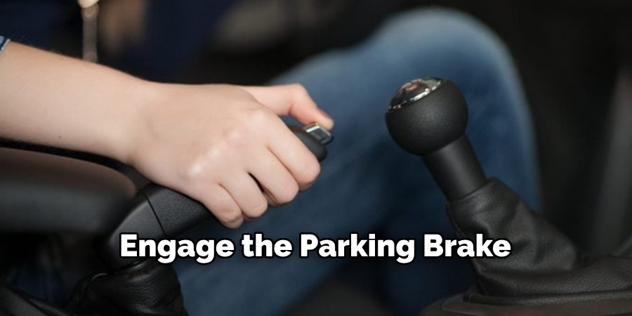 Engage the Parking Brake