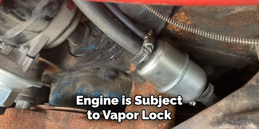 Engine is Subject to Vapor Lock