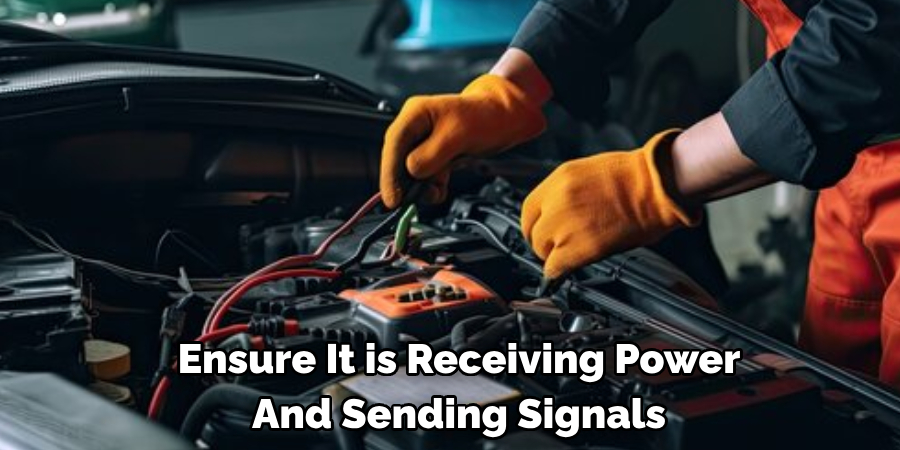 Ensure It is Receiving Power And Sending Signals