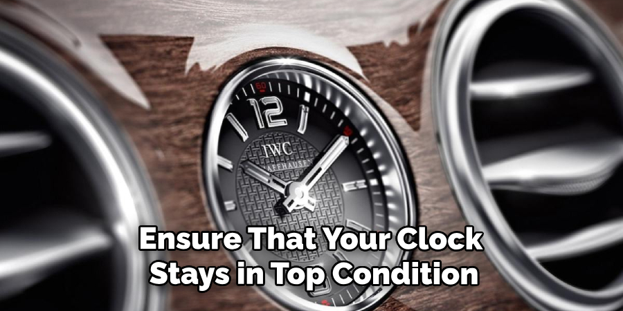 Ensure That Your Clock Stays in Top Condition