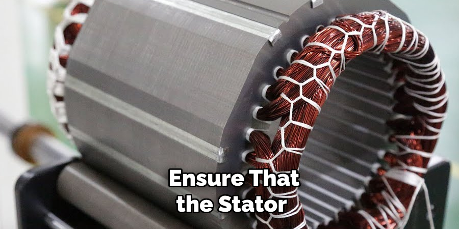  Ensure That the Stator