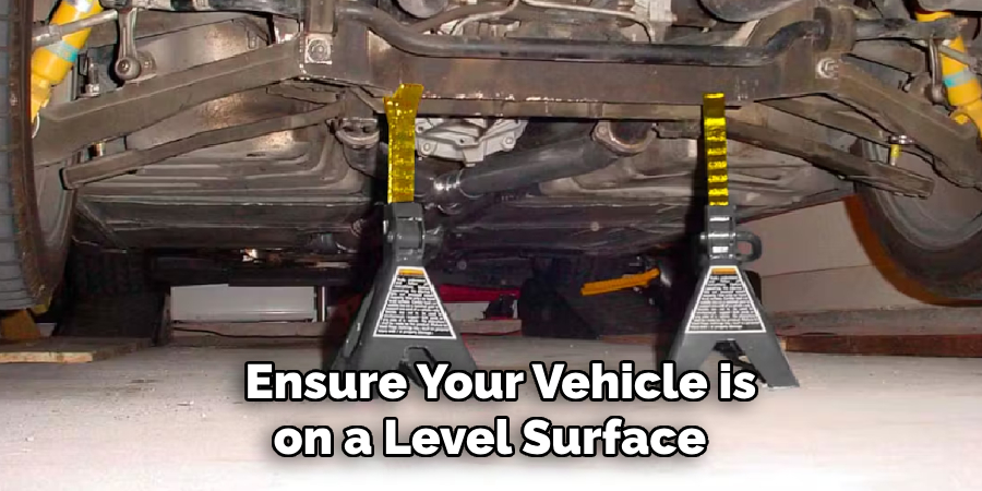 Ensure Your Vehicle is on a Level Surface 