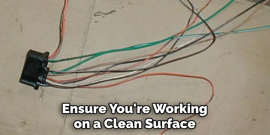Ensure You're Working on a Clean Surface