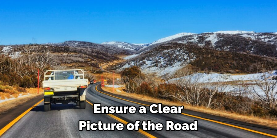 Ensure a Clear Picture of the Road
