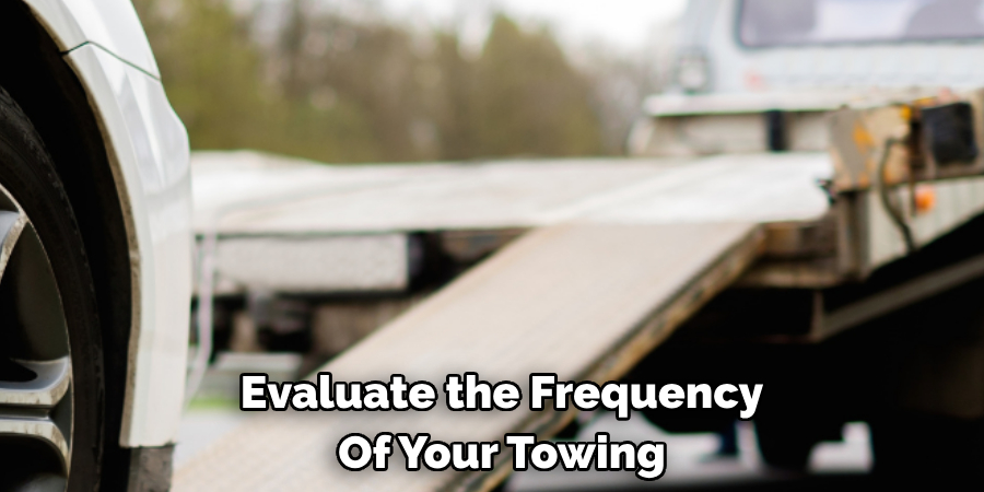 Evaluate the Frequency Of Your Towing