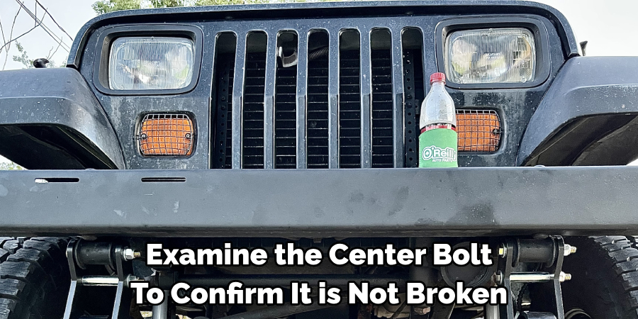 Examine the Center Bolt To Confirm It is Not Broken