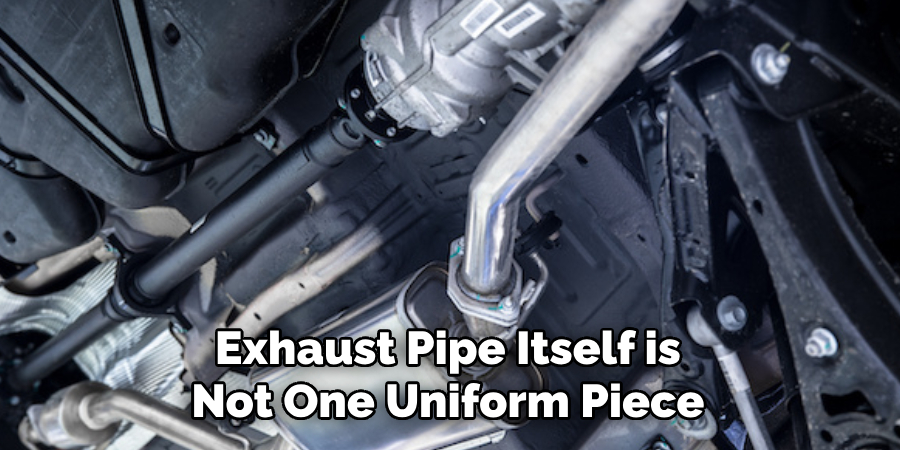 Exhaust Pipe Itself is Not One Uniform Piece