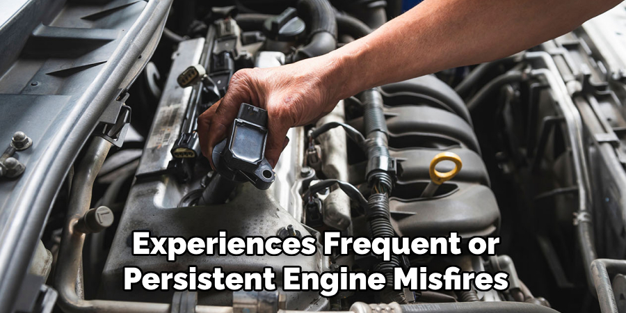 Experiences Frequent or Persistent Engine Misfires