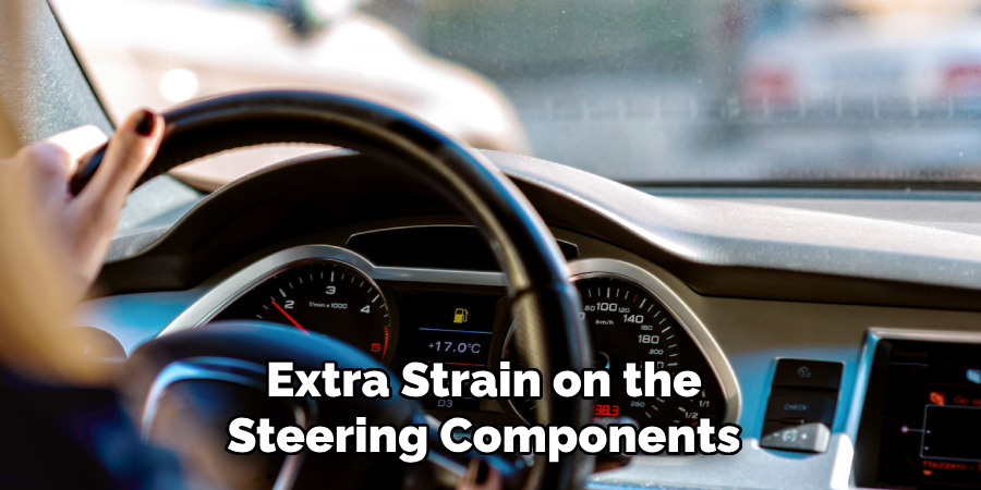 Extra Strain on the Steering Components