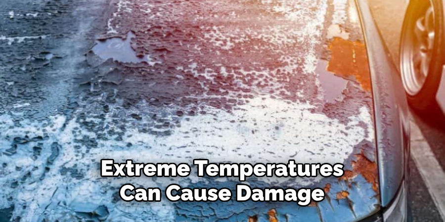 Extreme Temperatures Can Cause Damage