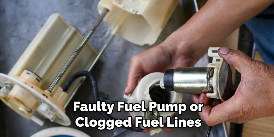 Faulty Fuel Pump or Clogged Fuel Lines