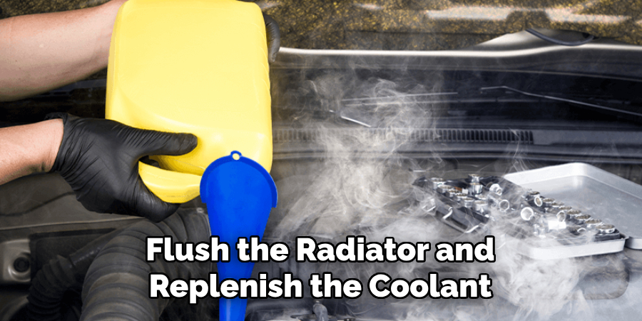 Flush the Radiator and Replenish the Coolant