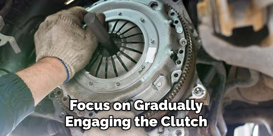 Focus on Gradually Engaging the Clutch