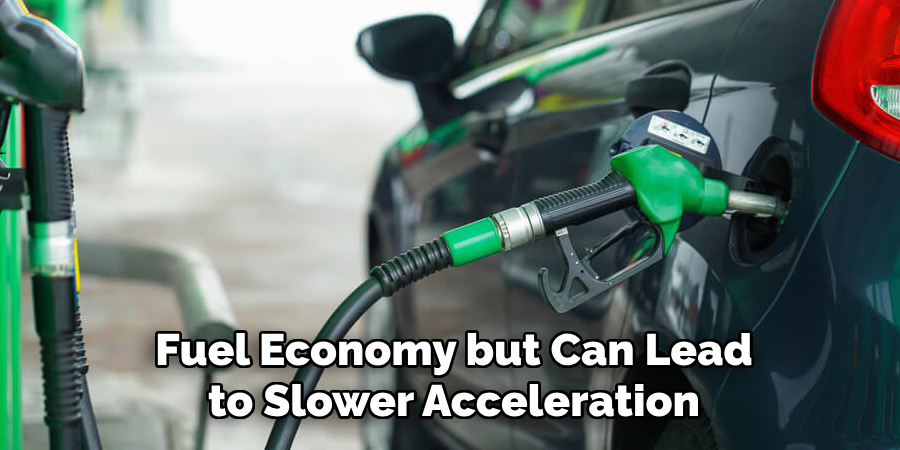 Fuel Economy but Can Lead to Slower Acceleration