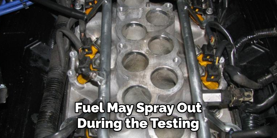 Fuel May Spray Out During the Testing