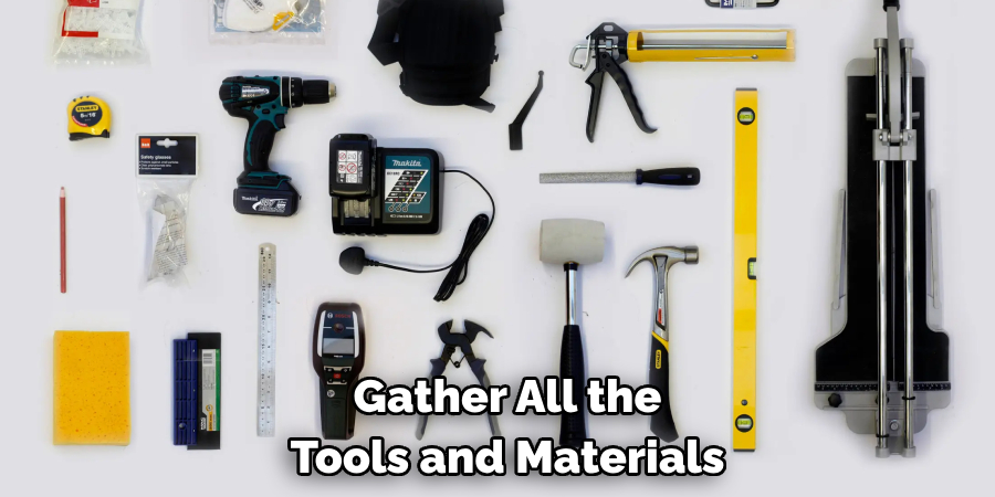 Gather All the Tools and Materials
