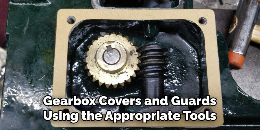 Gearbox Covers and Guards Using the Appropriate Tools