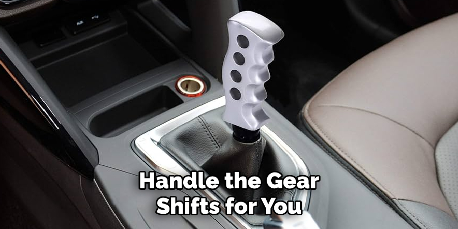 Handle the Gear Shifts for You