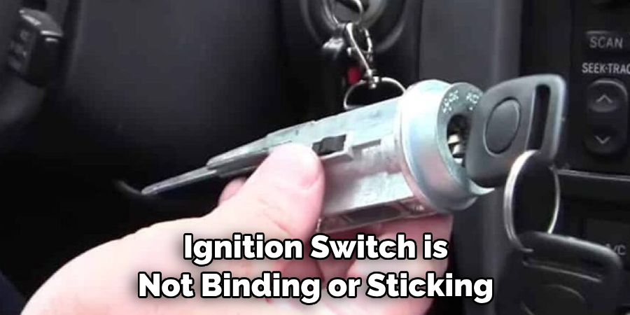Ignition Switch is Not Binding or Sticking