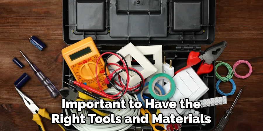 Important to Have the Right Tools and Materials