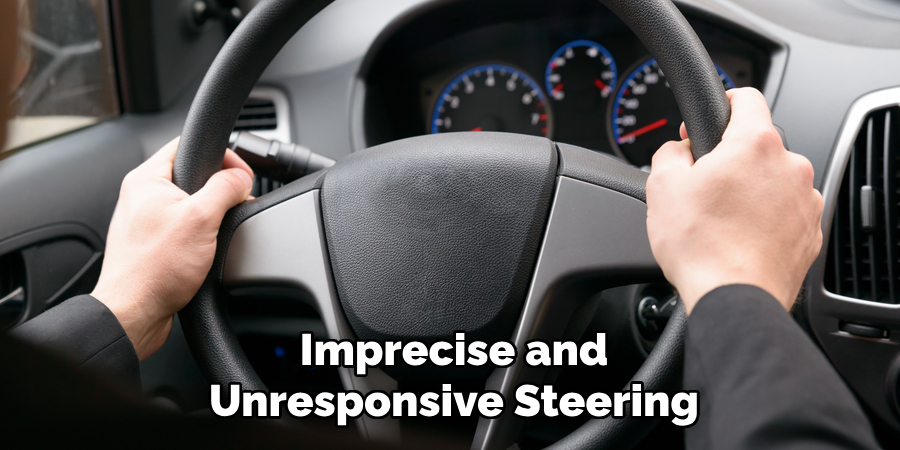 Imprecise and Unresponsive Steering