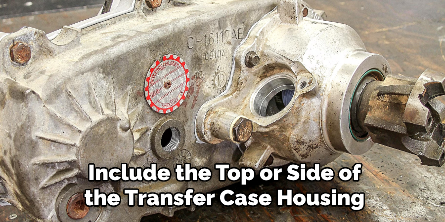 Include the Top or Side of the Transfer Case Housing