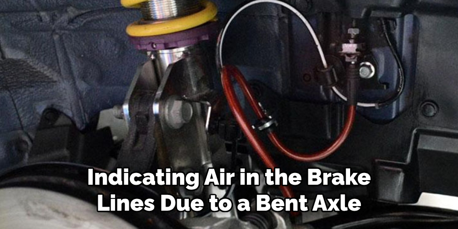 Indicating Air in the Brake Lines Due to a Bent Axle