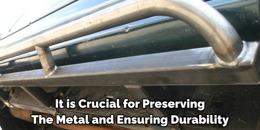 It is Crucial for Preserving The Metal and Ensuring Durability