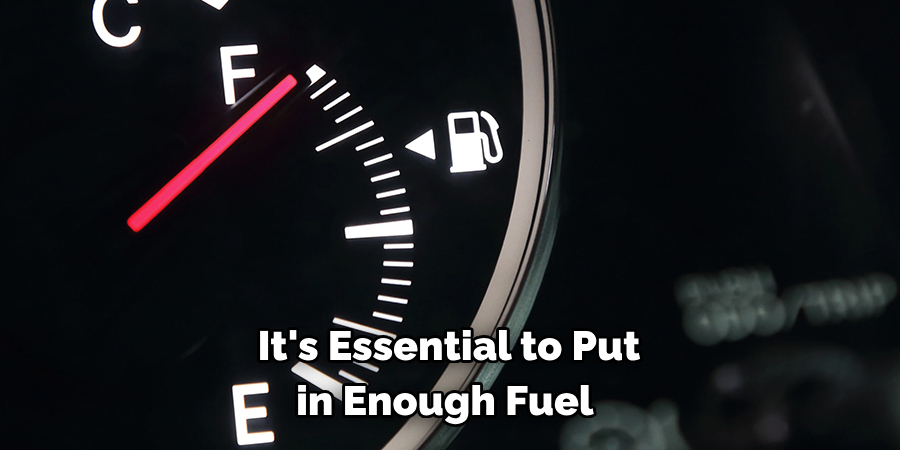 It's Essential to Put in Enough Fuel
