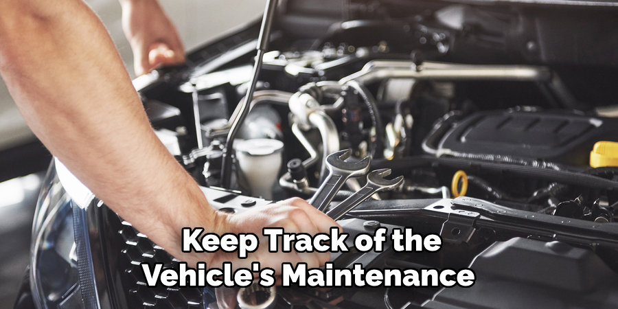 Keep Track of the Vehicle's Maintenance 