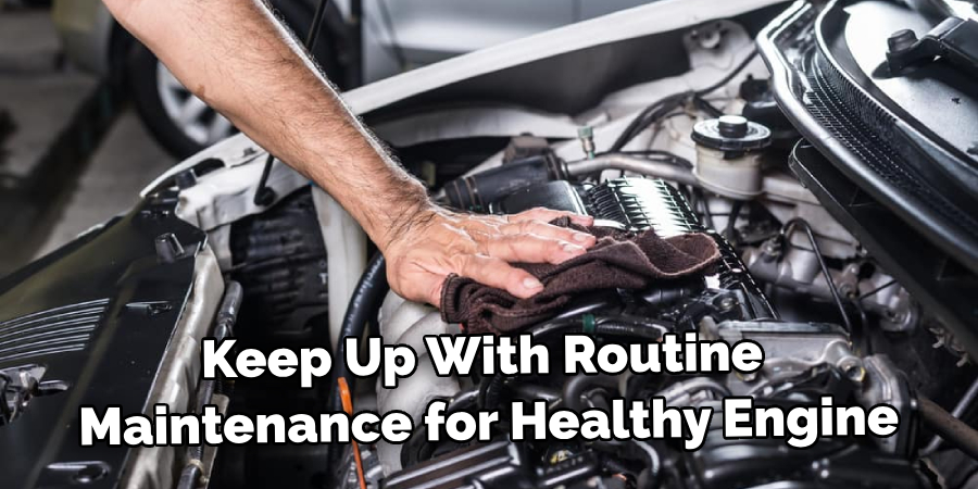 Keep Up With Routine Maintenance for a Healthy Engine