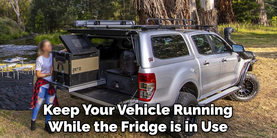 Keep Your Vehicle Running While the Fridge is in Use