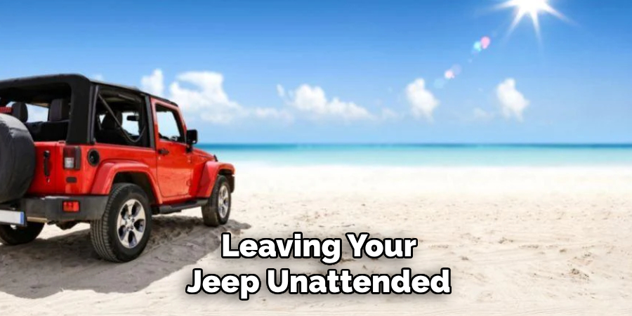 Leaving Your Jeep Unattended