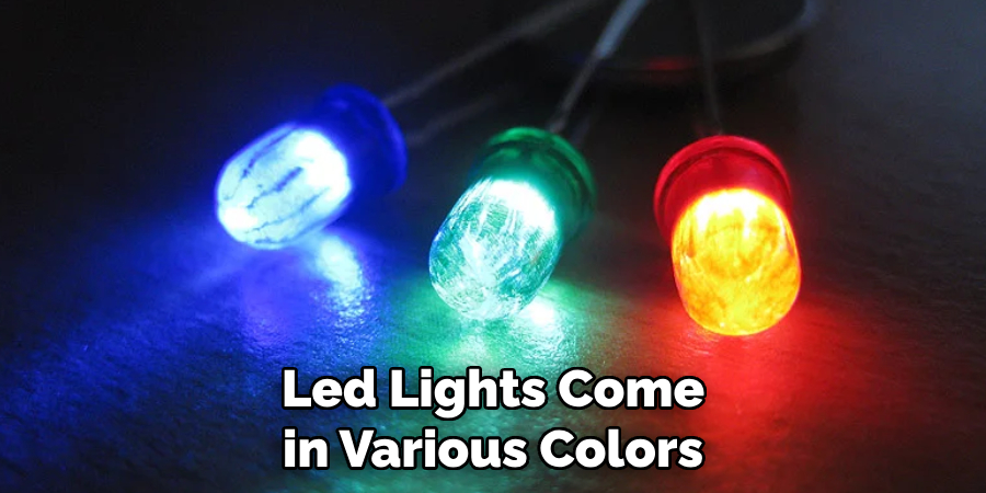 Led Lights Come in Various Colors