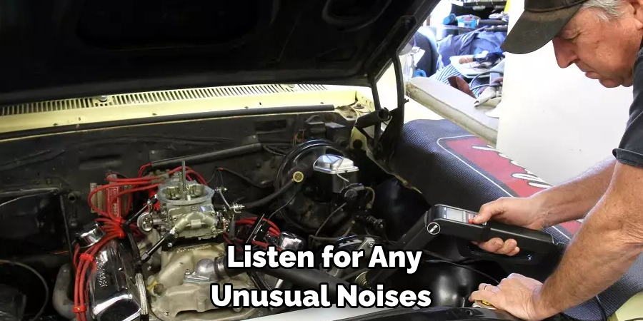 Listen for Any Unusual Noises