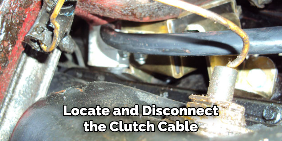 Locate and Disconnect the Clutch Cable